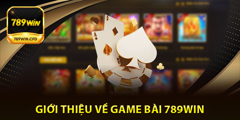Giới thiệu về Game bài 789Win